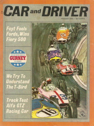 CAR & DRIVER 1964 AUG - FOYT/MACDONALD/SACHS, CONV T'BIRD, GIULIA TZ, DELAGE